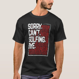 Camiseta Humor de golfer: Lo siento no puedo jugar golf