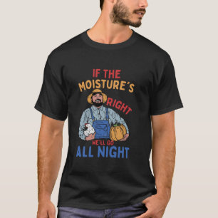 Camiseta Humor de los granjeros si la humedad está bien tod