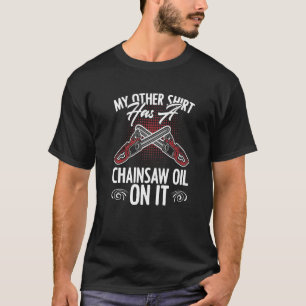 Camiseta Humor De Lumberman Aceite De Chainsaw Para Un Lumb
