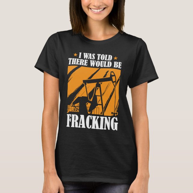 Camiseta Humor de perforación de aceite Fracker Oilfield Fr (Anverso)