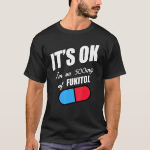 Camiseta Humor De Píldora Sarcástico Estoy En 500 Mg De Fuk
