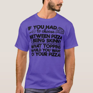 Camiseta Humor De Pizza Gracioso Si Tuvieras Que Elegir Ent