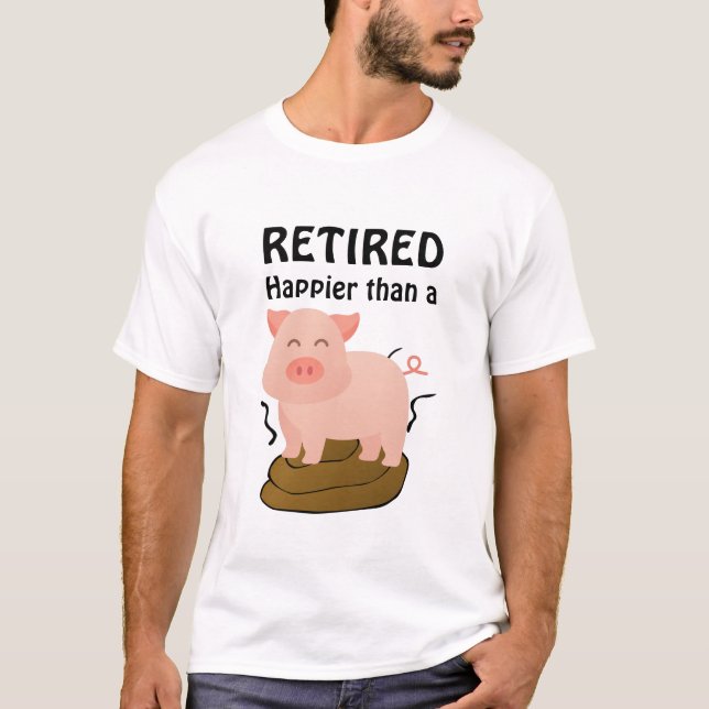 Camiseta Humor de retiro de temática de cerdo más feliz que (Anverso)