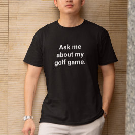 Camiseta Humor divertido de golf me pregunta por mi juego d