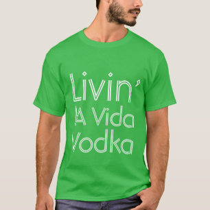 Camiseta Humor fiesta viviendo' la Vida Vodka