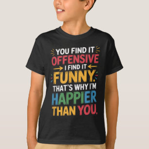 Camiseta Humor ofensivo gracioso Sensación feliz sarcástica