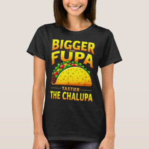 Camiseta Humor oscuro taco mexicano más grande el fupa más 