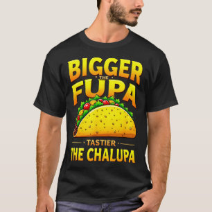 Camiseta Humor oscuro taco mexicano más grande el fupa más