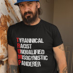 Camiseta Humor político gracioso contra Trump<br><div class="desc">Camiseta Anti Trump Funny Acronym que presenta un poema descriptivo de su personaje: un pandillero tiránico, racista, sin calificaciones, misógino. Resistan a este hombre traicionero y siguen apoyando los esfuerzos de resistencia por la igualdad de derechos y la decencia humana básica en Estados Unidos. Lucha por la libertad en nuestro...</div>