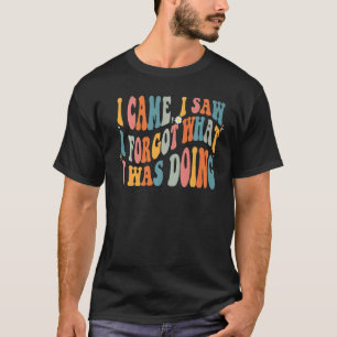Camiseta Humor Que Vi Me Olvidé De Lo Que Estaba Haciendo.