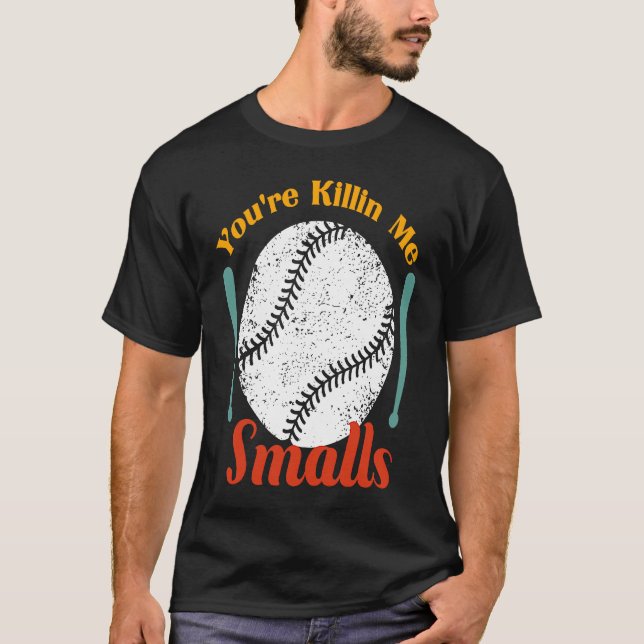 Camiseta humor & quote You're Killin Me Smalls For Softball (Anverso)
