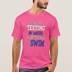 Camiseta Humor Sarcástico Si Estás Probando Mis Aguas Apues