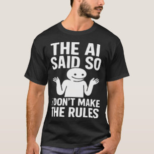 Camiseta Humor Tecnológico Divertido El Ai Lo Dijo Así Que 