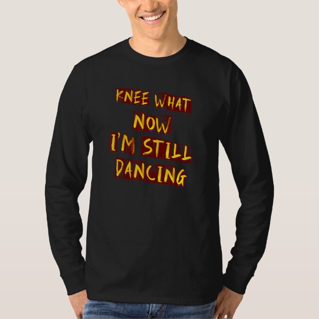 Camiseta Humorous Knee What Dancing  Idea (Anverso)
