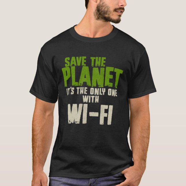 Camiseta Humorous Sarcastic Save The Planet WIFI Addict Use (Anverso)