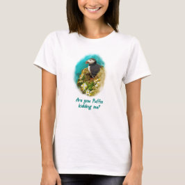 Camiseta Humorous T-shirt- Are You Puffin Kidding Me?