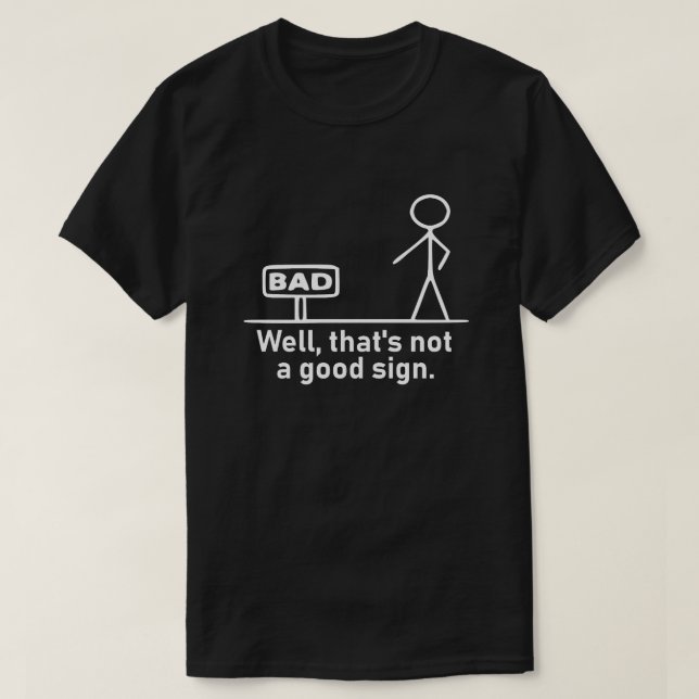 Camiseta Humorous White Stick Figure Not A Good Sign Pun Gr (Diseño del anverso)