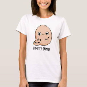 Camiseta Humpty's Dumpy Funny Egg Poop Pun