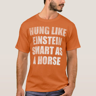 Camiseta Hung como inteligente como un caballo de amigos