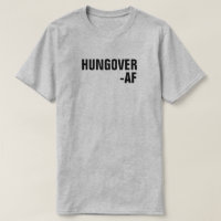 HUNGOVER -AF T-Shirt