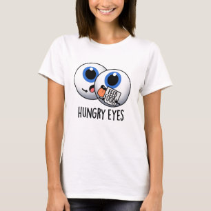 Camiseta Hungry Eyes Funny Eyeball Pun