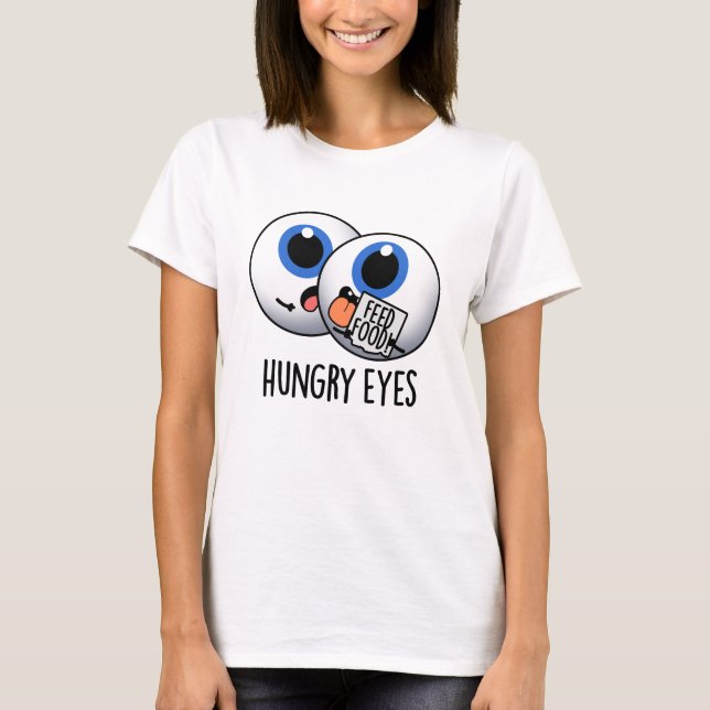 Camiseta Hungry Eyes Funny Eyeball Pun (Anverso)