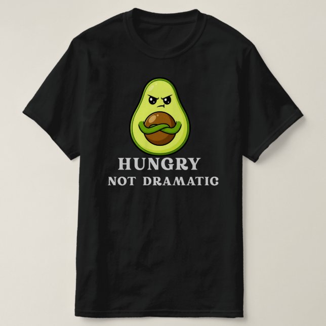 Camiseta Hungry Not Dramatic Funny Avocado Food Humor (Diseño del anverso)