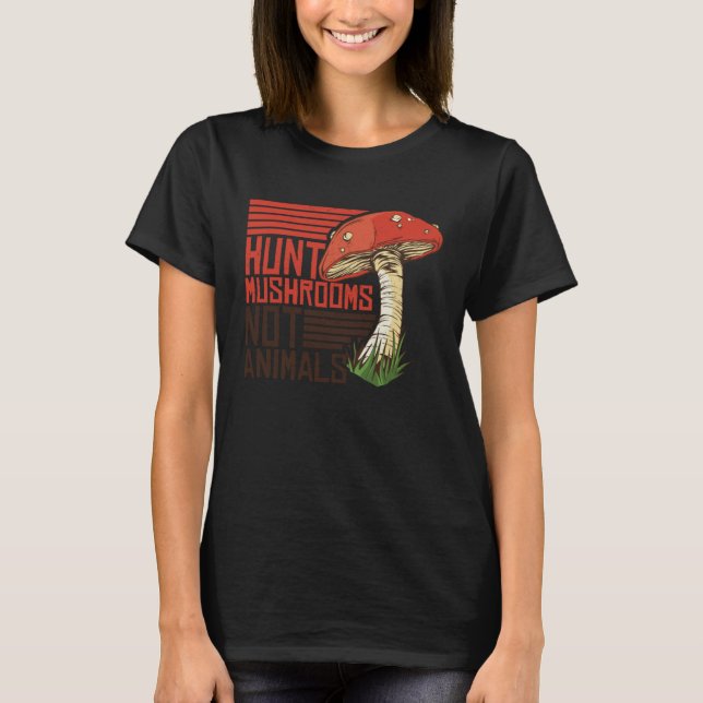 Camiseta Hunt Mushrooms Not Animals Veggie Vegetarian (Anverso)