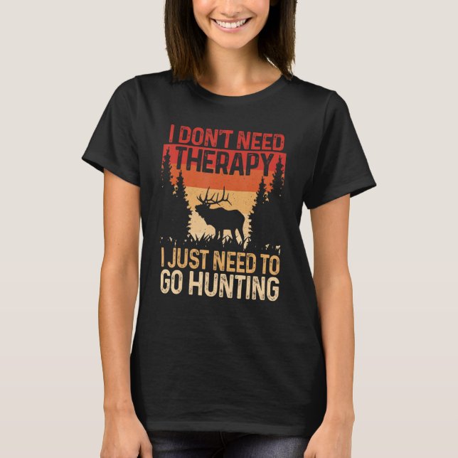 Camiseta Hunter I Don t Need Therapy I Just Need To Go Hunt (Anverso)