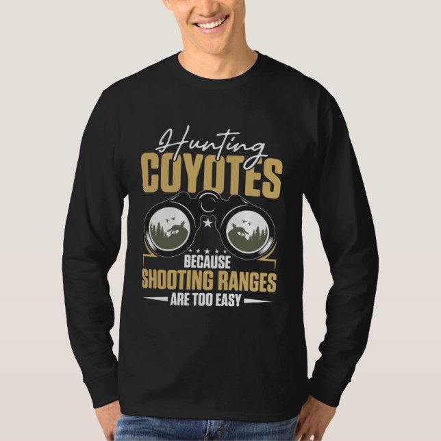 Camiseta Hunting Coyotes Because Shooting Ranges Are Too Ea (Anverso)