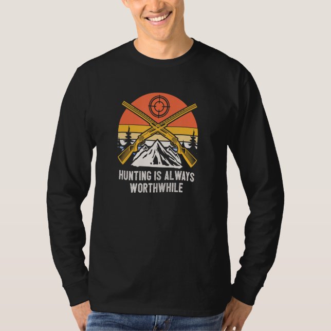 Camiseta Hunting Is Always Worthwhile Hunter Sayings Animal (Anverso)