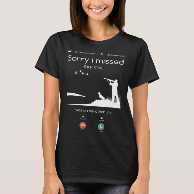 Camiseta Hunting   Sorry I Missed Your Call Was On Other Li (Anverso)