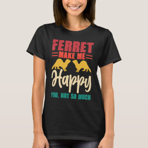 Camiseta Hurón me hace feliz tú no tanto