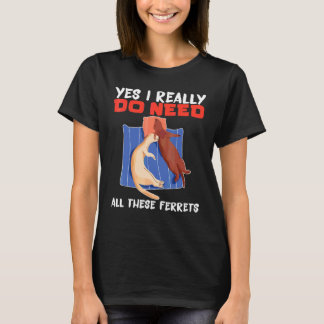 Camiseta Hurón Sí, realmente necesito todos estos hurones