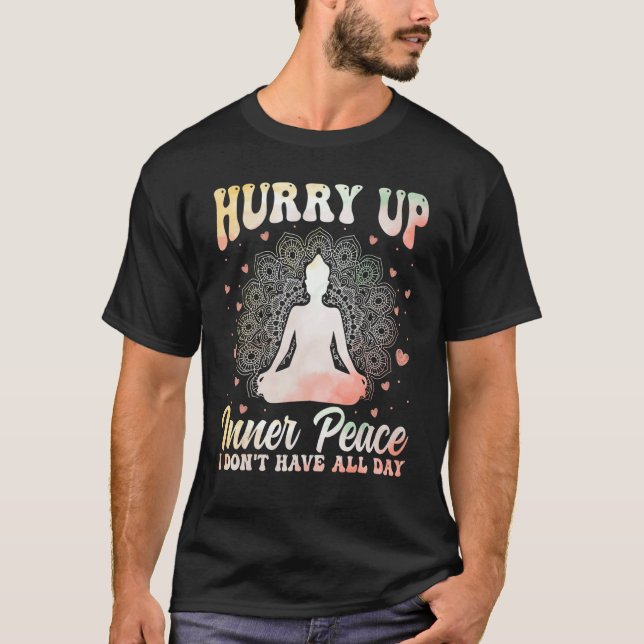 Camiseta Hurry Up Inner Peace I Don't Have All Day Yoga Med (Anverso)