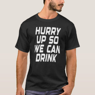 Camiseta Hurry Up So We Can Drink Funny Marathon Sports Pre