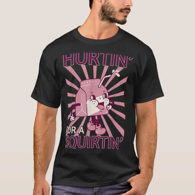 Camiseta Hurtin' For A Squirtin' Funny Graphic Adult Saying (Anverso)