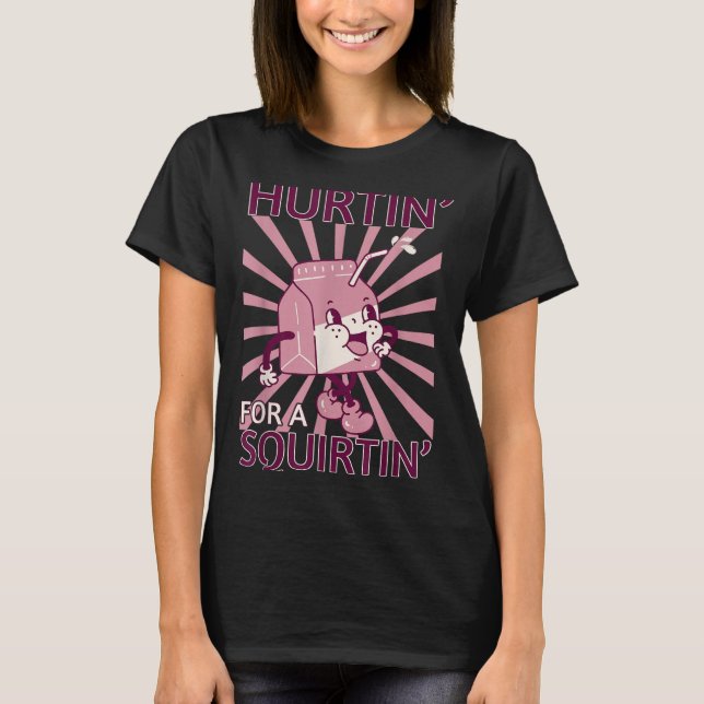 Camiseta Hurtin' For A Squirtin' Funny Graphic Adult Saying (Anverso)