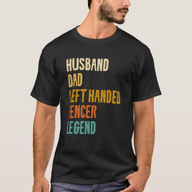 Camiseta Husband Dad Left Handed Fencer Legend Fencing Fenc (Anverso)