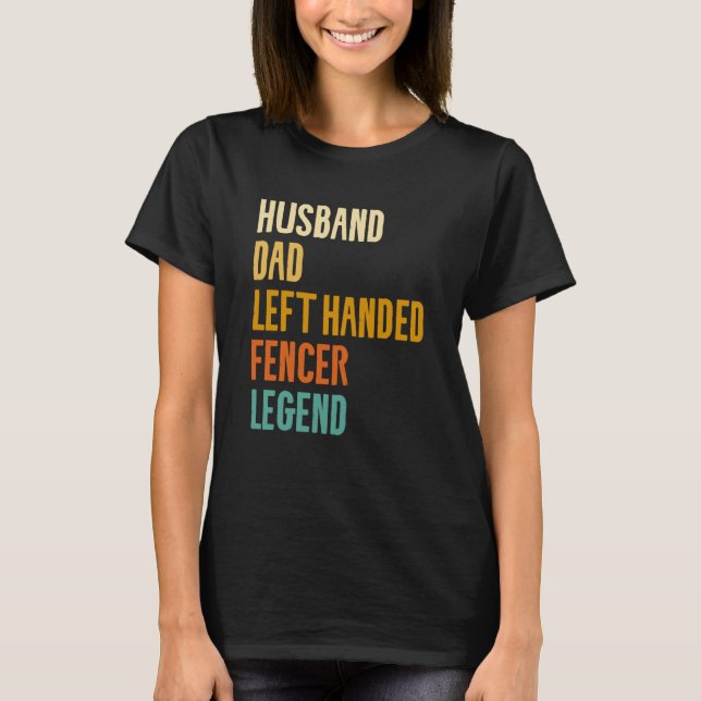 Camiseta Husband Dad Left Handed Fencer Legend Fencing Fenc (Anverso)
