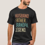 Camiseta Husband Father Grandpa Legend Father's Day Birthda<br><div class="desc">Husband Father Grandpa Legend Father's Day Birthday.</div>