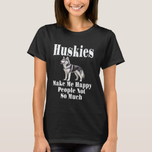 Camiseta Huskies Divertidos Me Hacen Feliz a la Gente No Ta