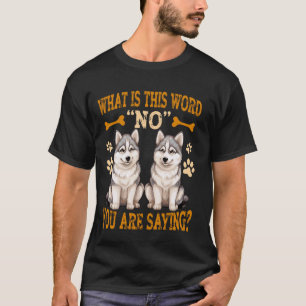 Camiseta Huskies Divertidos ¿Qué Es Esta Palabra No Estás D