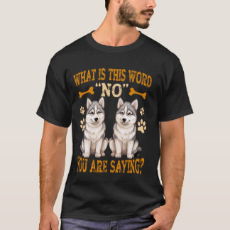 Camiseta Huskies Divertidos ¿Qué Es Esta Palabra No Estás D