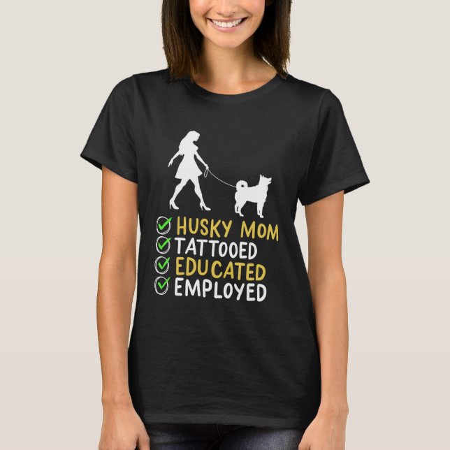 Camiseta Husky Mom Tattooed Educated Employed Husky Dog  Ap (Anverso)