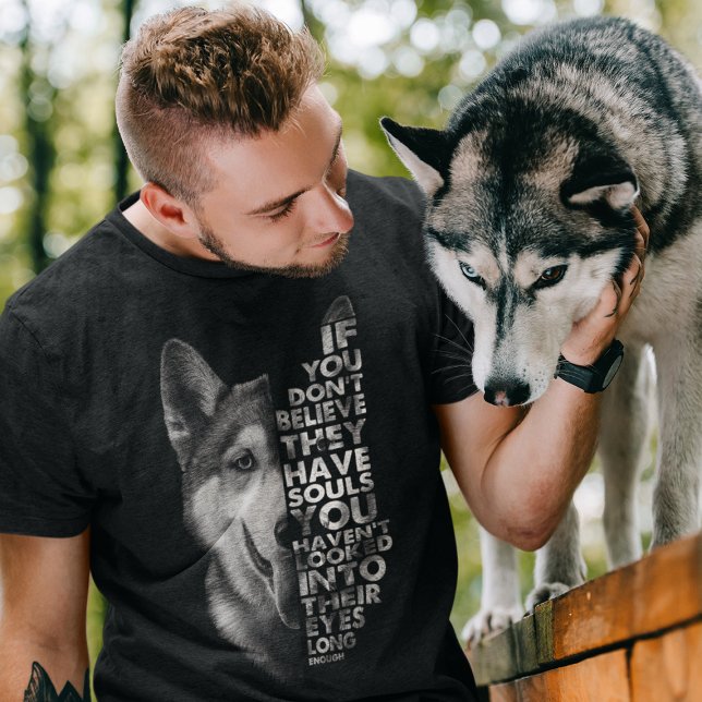Camiseta Husky si no crees que tienen perros de almas (Subido por el creador)