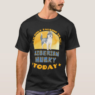 Camiseta Husky Siberiano Sólo Hablo Con Mi Perro Hoy