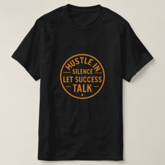 Camiseta Hustle En Silencio Dejemos Que El Éxito Converse -