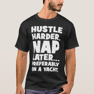 Camiseta Hustle Harder, Nap después en Yatch - Gracioso éxi