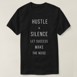 Camiseta Hustle In Silence Let Success Make The No